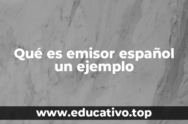 Qué es emisor español un ejemplo