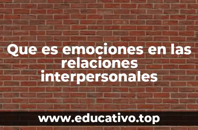 Que es emociones en las relaciones interpersonales