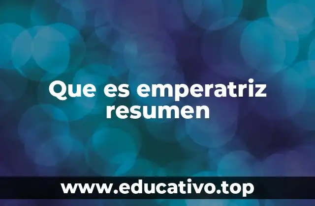 Que es emperatriz resumen