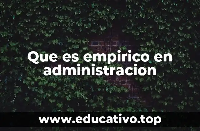 Que es empirico en administracion