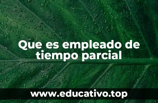 Que es empleado de tiempo parcial