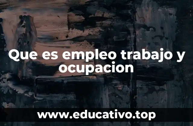 Que es empleo trabajo y ocupacion