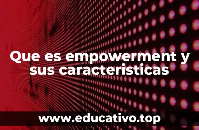 Que es empowerment y sus caracteristicas