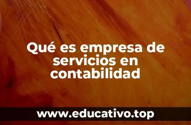 Qué es empresa de servicios en contabilidad