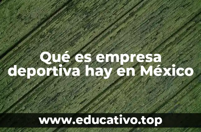 Qué es empresa deportiva hay en México