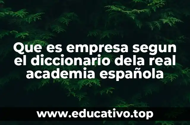 Que es empresa segun el diccionario dela real academia española