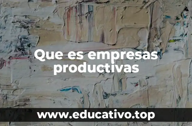 Que es empresas productivas