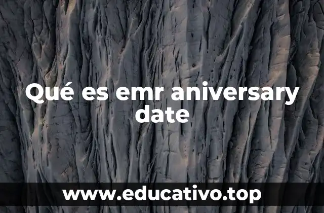 Qué es emr aniversary date