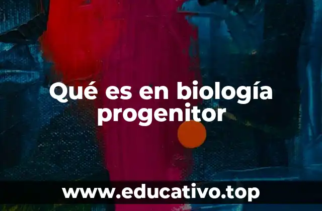 Qué es en biología progenitor