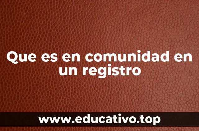 Que es en comunidad en un registro