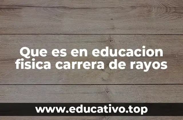 Que es en educacion fisica carrera de rayos