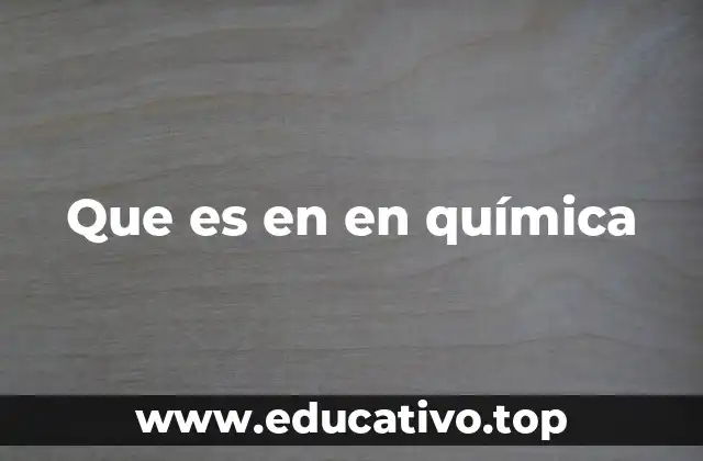 Que es en en química