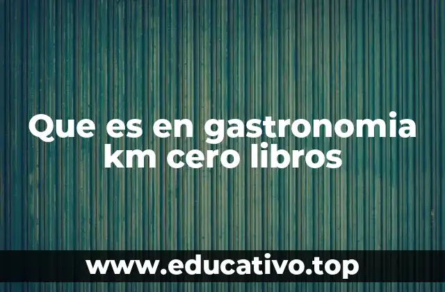 Que es en gastronomia km cero libros