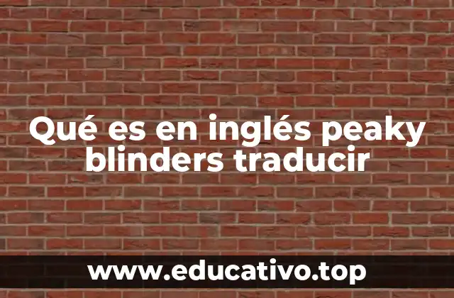 Qué es en inglés peaky blinders traducir