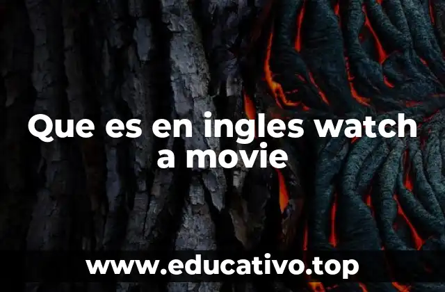 Que es en ingles watch a movie