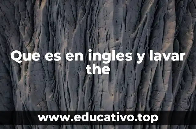 Que es en ingles y lavar the