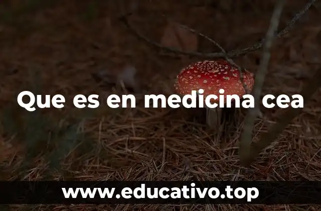 Que es en medicina cea
