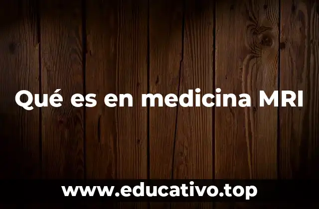 Qué es en medicina MRI