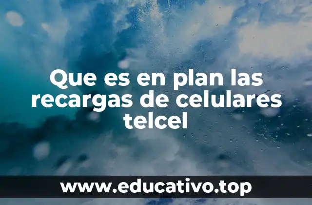 Que es en plan las recargas de celulares telcel