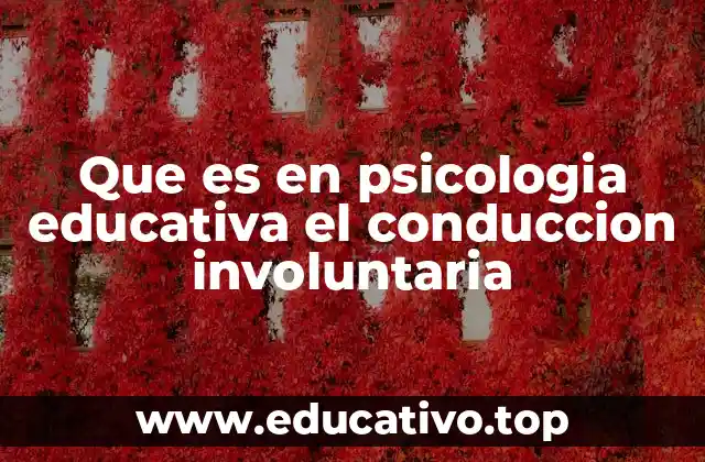 Que es en psicologia educativa el conduccion involuntaria