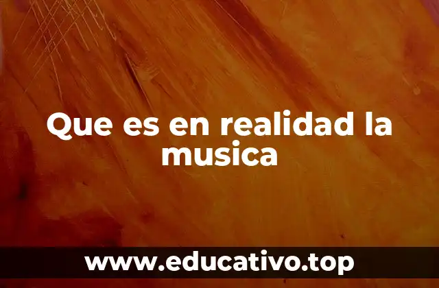 Que es en realidad la musica