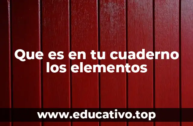 Que es en tu cuaderno los elementos
