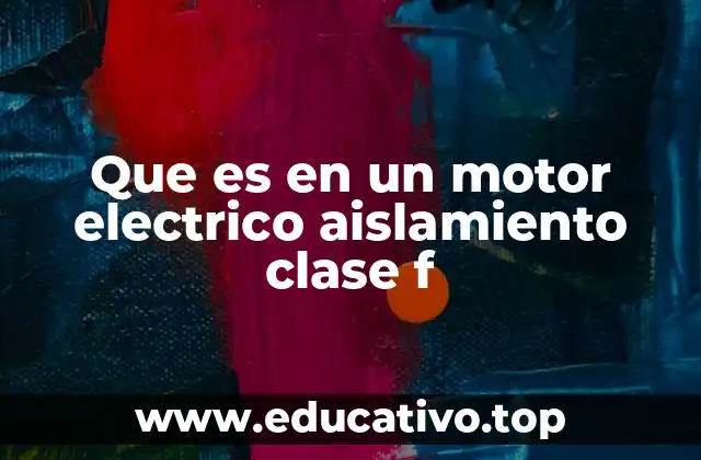 Que es en un motor electrico aislamiento clase f