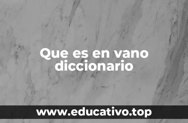 Que es en vano diccionario