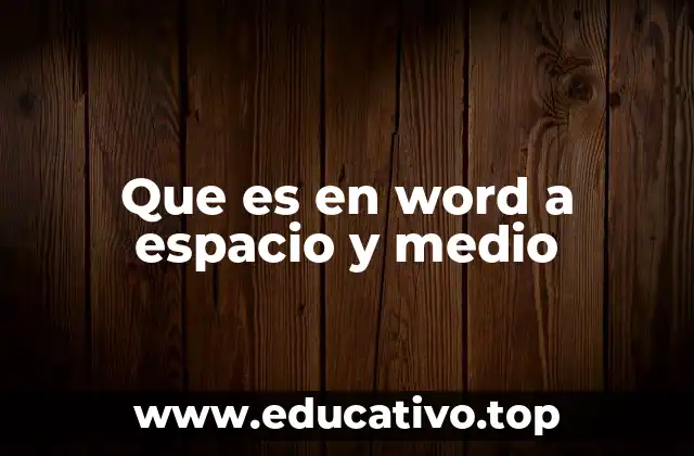 Que es en word a espacio y medio