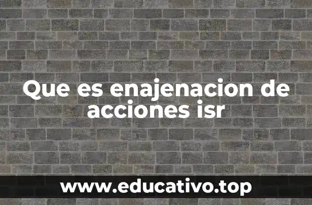 Que es enajenacion de acciones isr