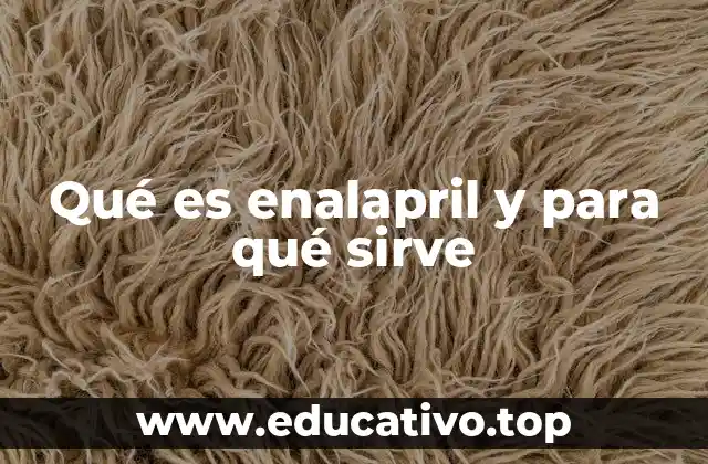 Qué es enalapril y para qué sirve