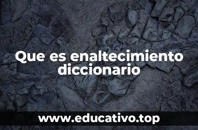 Que es enaltecimiento diccionario
