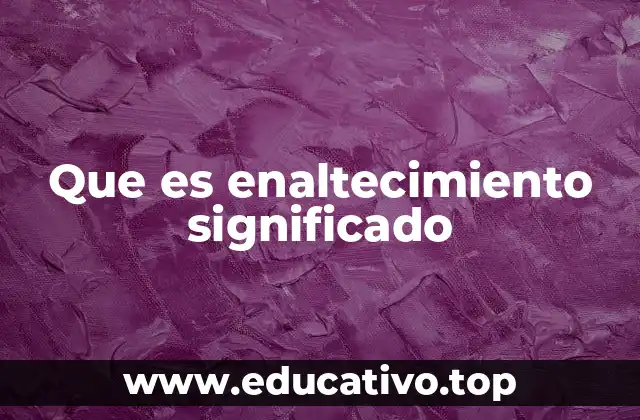 Que es enaltecimiento significado