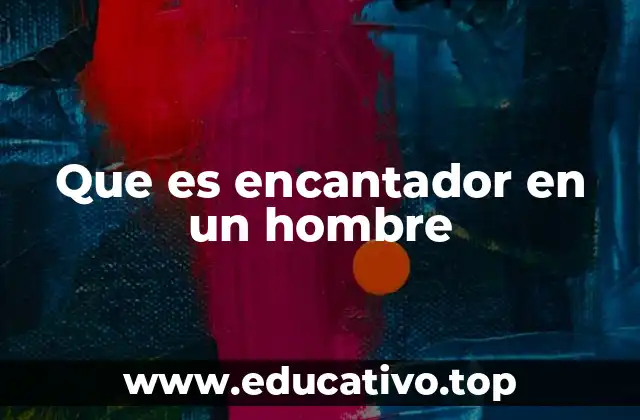 Que es encantador en un hombre
