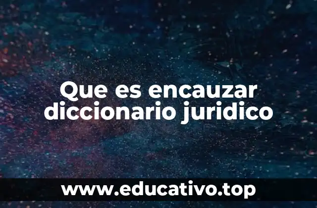 Que es encauzar diccionario juridico
