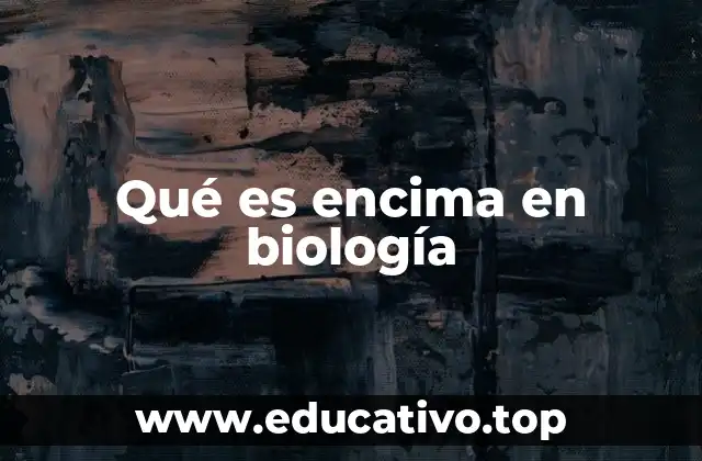 Qué es encima en biología