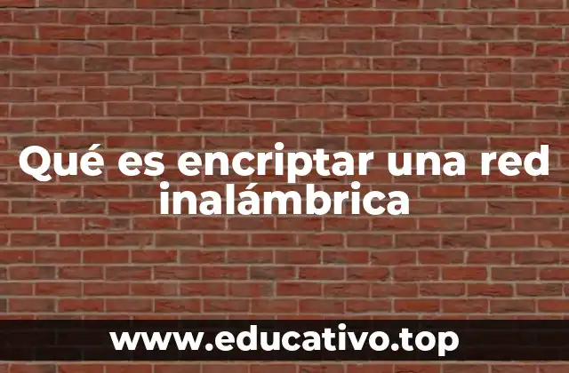 Qué es encriptar una red inalámbrica