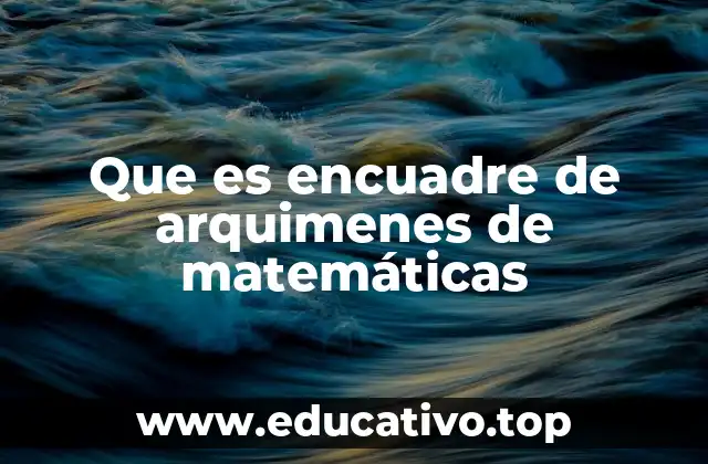 Que es encuadre de arquimenes de matemáticas
