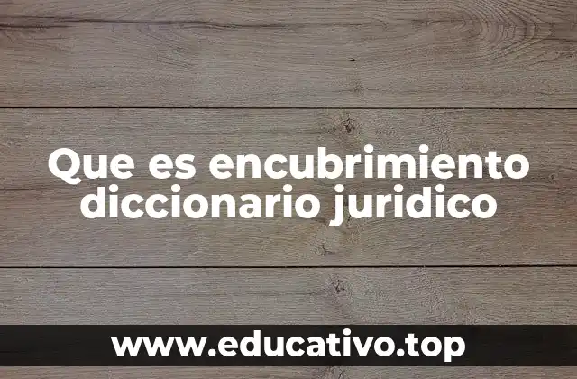 Que es encubrimiento diccionario juridico