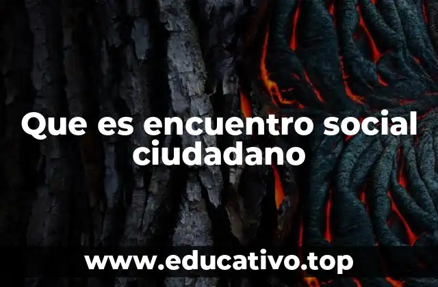 Que es encuentro social ciudadano