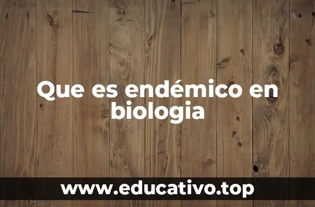 Que es endémico en biologia