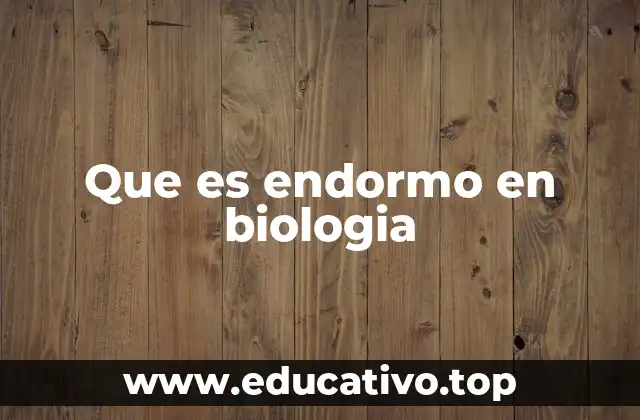 Que es endormo en biologia