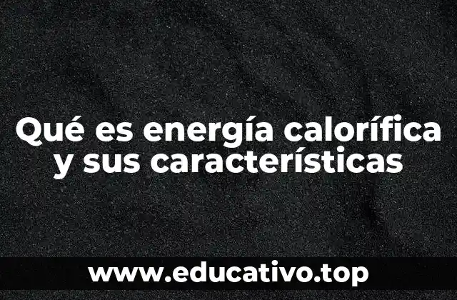 Qué es energía calorífica y sus características