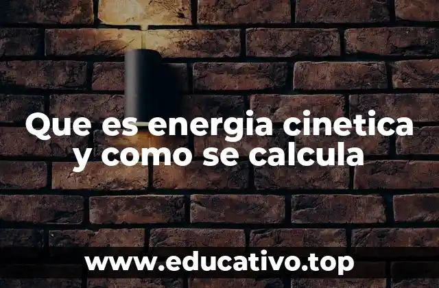 Que es energia cinetica y como se calcula