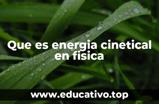 Que es energia cinetical en fisica