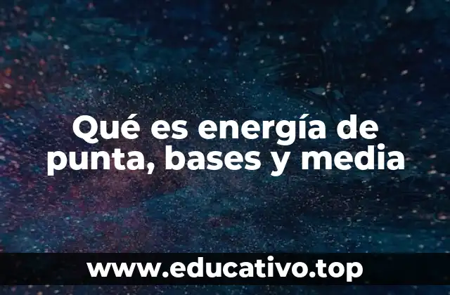 Qué es energía de punta, bases y media