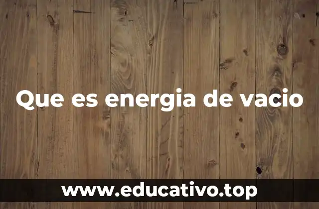 Que es energia de vacio