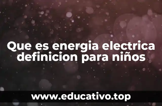 Que es energia electrica definicion para niños