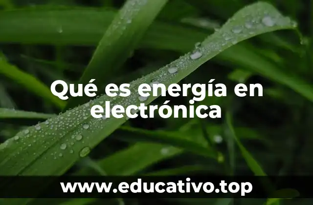 Qué es energía en electrónica