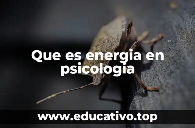 Que es energia en psicologia